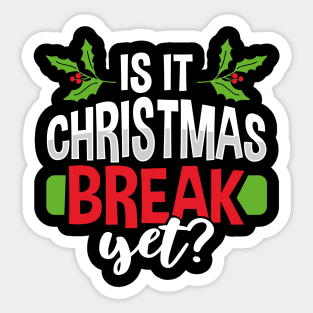 Is It Christmas Break Yet Sticker